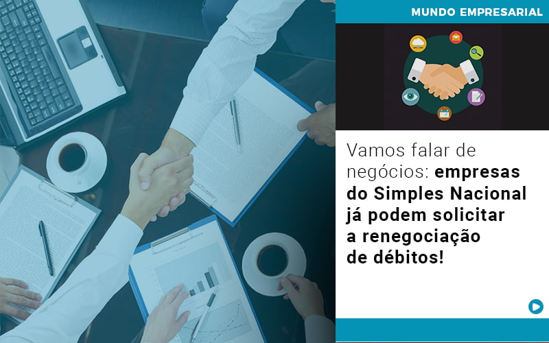 Vamos Falar De Negocios Empresas Do Simples Nacional Ja Podem Solicitar A Renegociacao De Debitos - Contabilidade em Goiânia - GO | Prime Gestão Contábil
