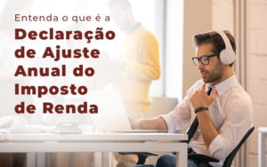 Entenda O Que E A Declaracao De Ajuste Anual Do Imposto De Renda Blog - Contabilidade em Goiânia - GO | Prime Gestão Contábil